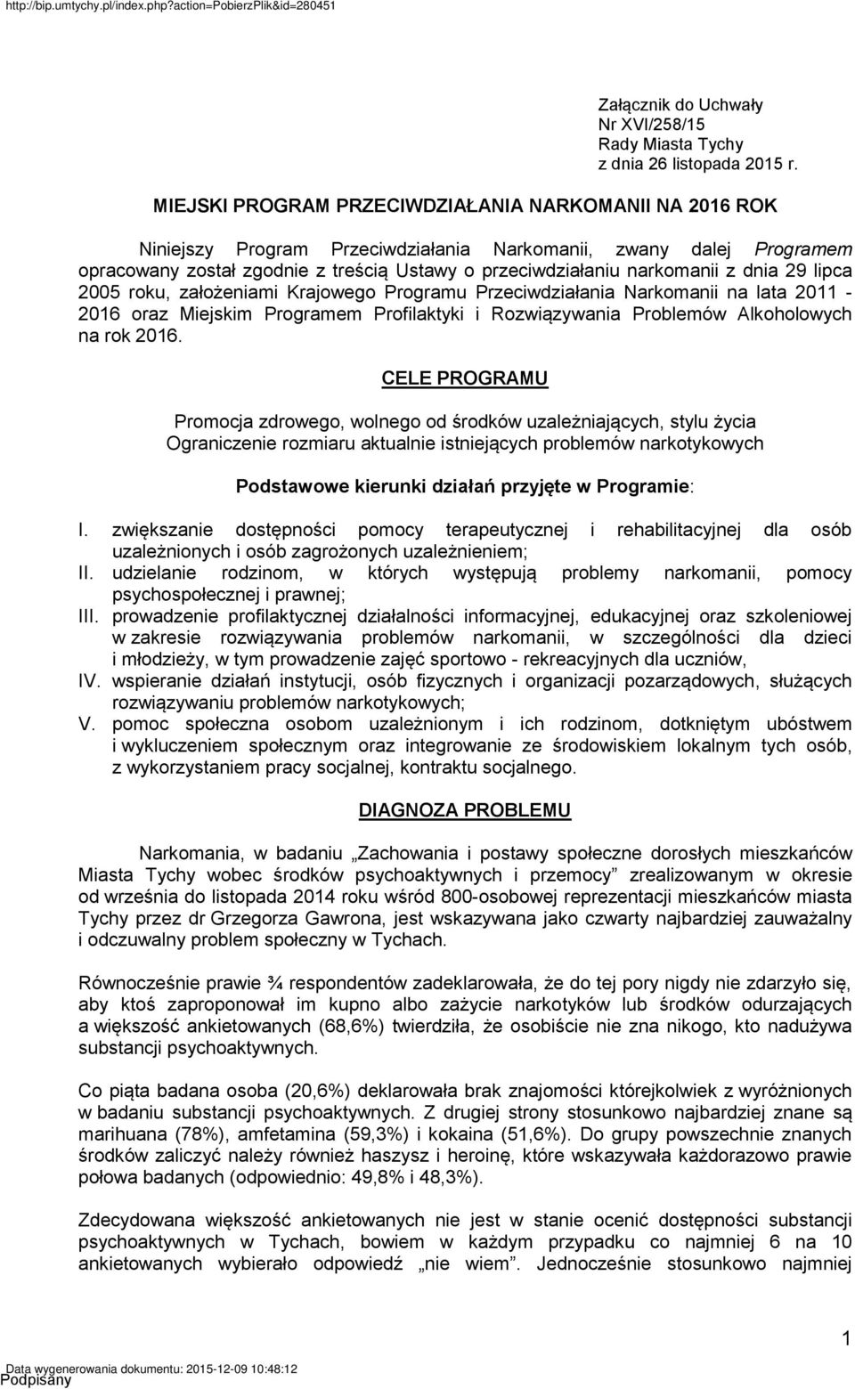 dnia 29 lipca 2005 roku, założeniami Krajowego Programu Przeciwdziałania Narkomanii na lata 2011-2016 oraz Miejskim Programem Profilaktyki i Rozwiązywania Problemów Alkoholowych na rok 2016.