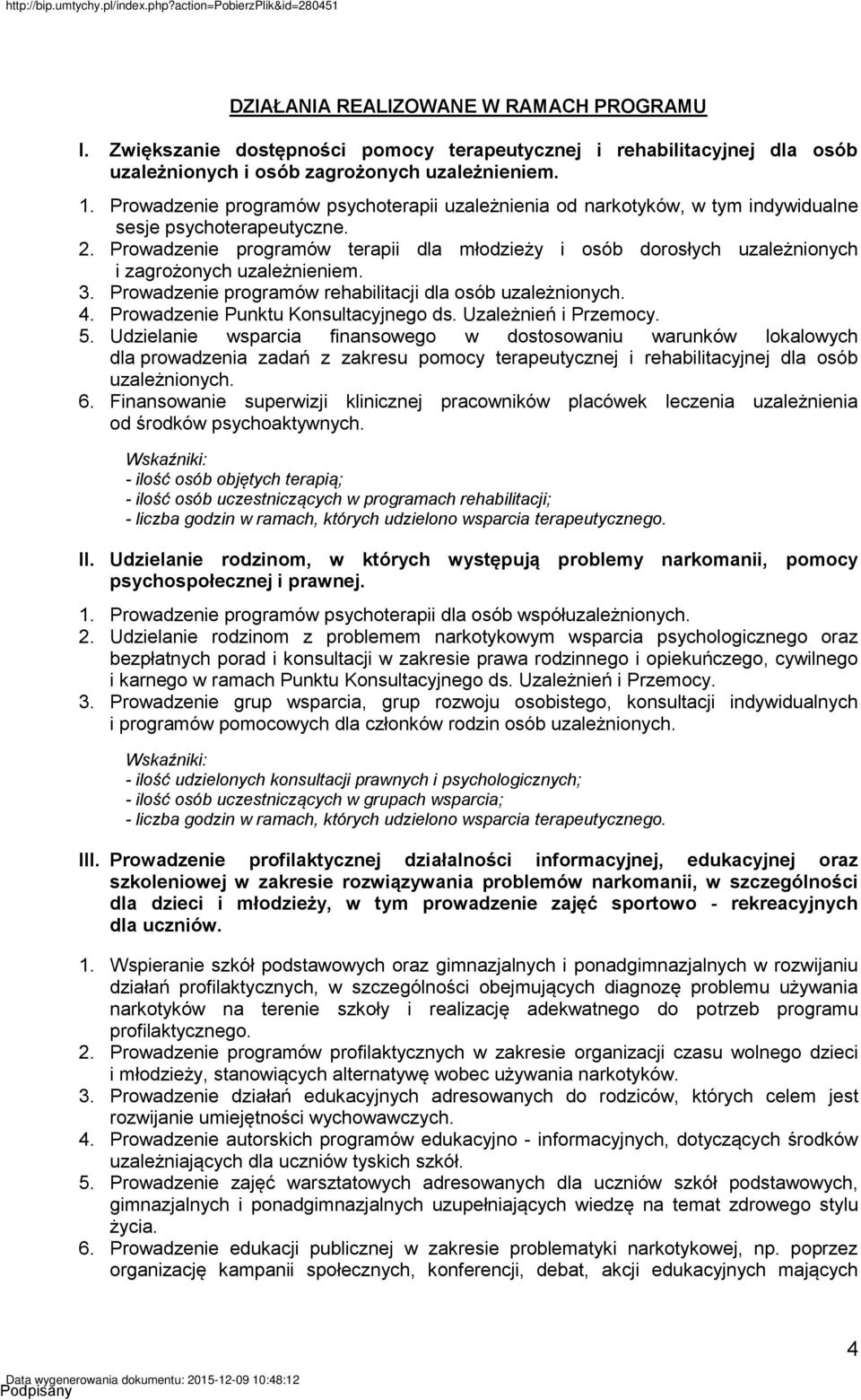 Prowadzenie programów terapii dla młodzieży i osób dorosłych uzależnionych i zagrożonych uzależnieniem. 3. Prowadzenie programów rehabilitacji dla osób uzależnionych. 4.