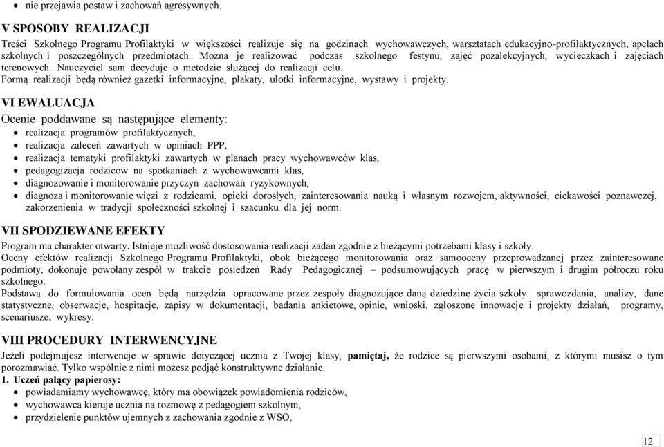 Można je realizować podczas szkolnego festynu, zajęć pozalekcyjnych, wycieczkach i zajęciach terenowych. Nauczyciel sam decyduje o metodzie służącej do realizacji celu.