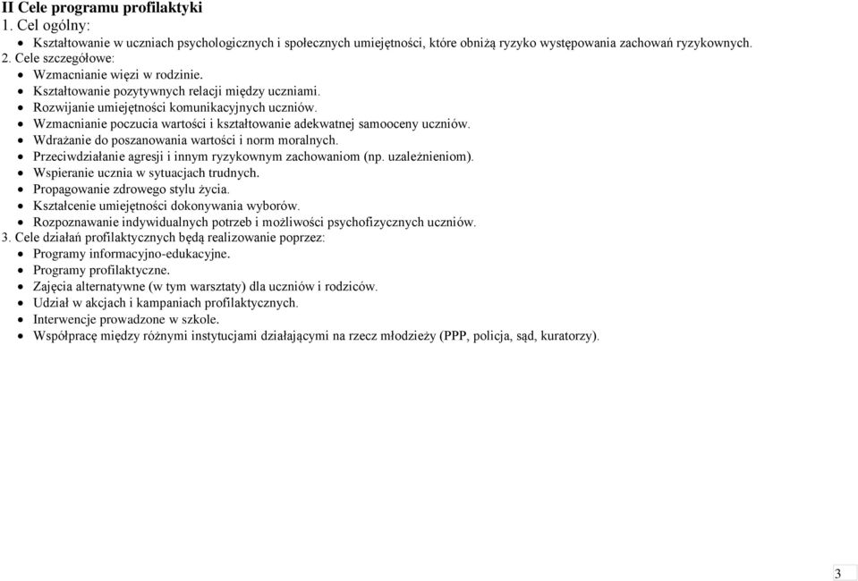 Wzmacnianie poczucia wartości i kształtowanie adekwatnej samooceny uczniów. Wdrażanie do poszanowania wartości i norm moralnych. Przeciwdziałanie agresji i innym ryzykownym zachowaniom (np.