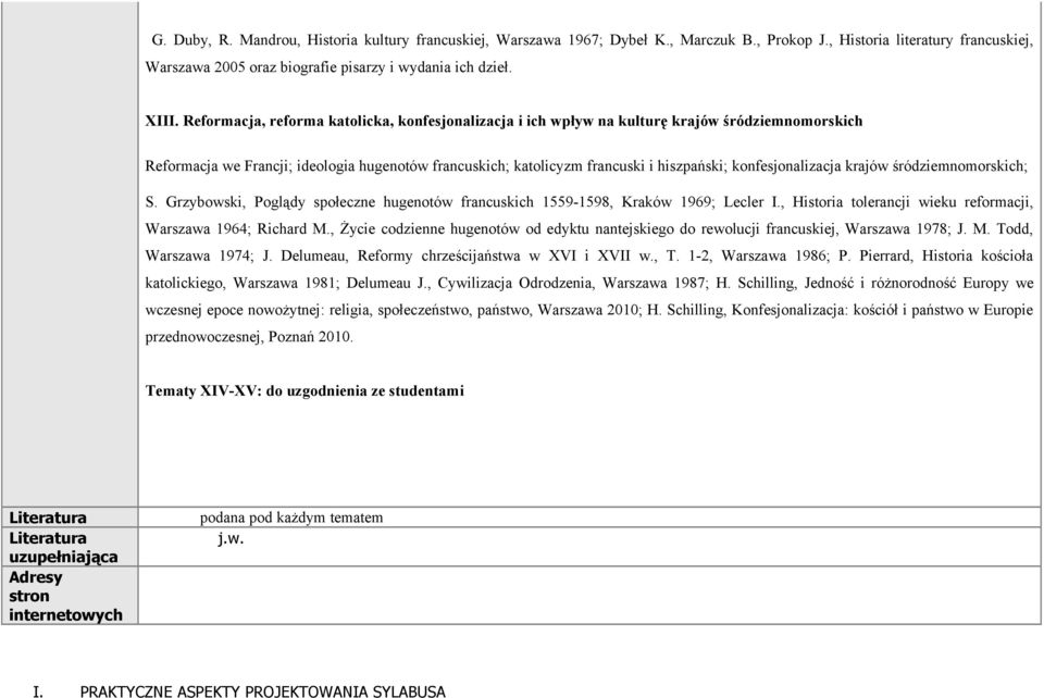 konfesjonalizacja krajów śródziemnomorskich; S. Grzybowski, Poglądy społeczne hugenotów francuskich 1559-1598, Kraków 1969; Lecler I., Historia tolerancji wieku reformacji, Warszawa 1964; Richard M.
