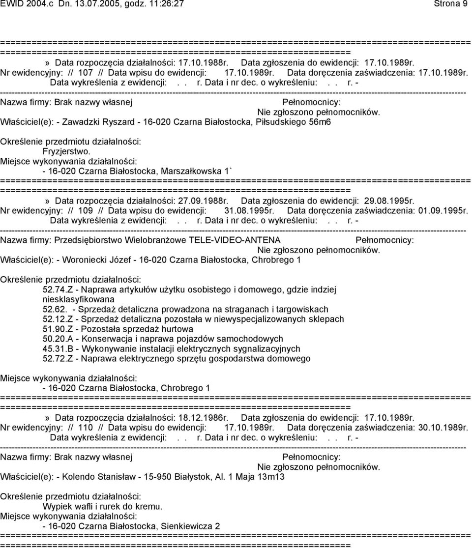 - 16-020 Czarna Białostocka, Marszałkowska 1` =======================» Data rozpoczęcia działalności: 27.09.1988r. Data zgłoszenia do ewidencji: 29.08.1995r.