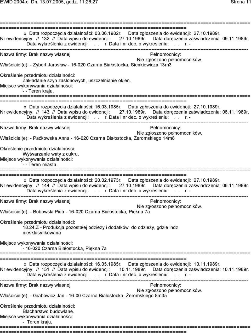 =======================» Data rozpoczęcia działalności: 16.03.1985r. Data zgłoszenia do ewidencji: 27.10.1989r. Nr ewidencyjny: // 143 // Data wpisu do ewidencji: 27.10.1989r. Data doręczenia zaświadczenia: 06.