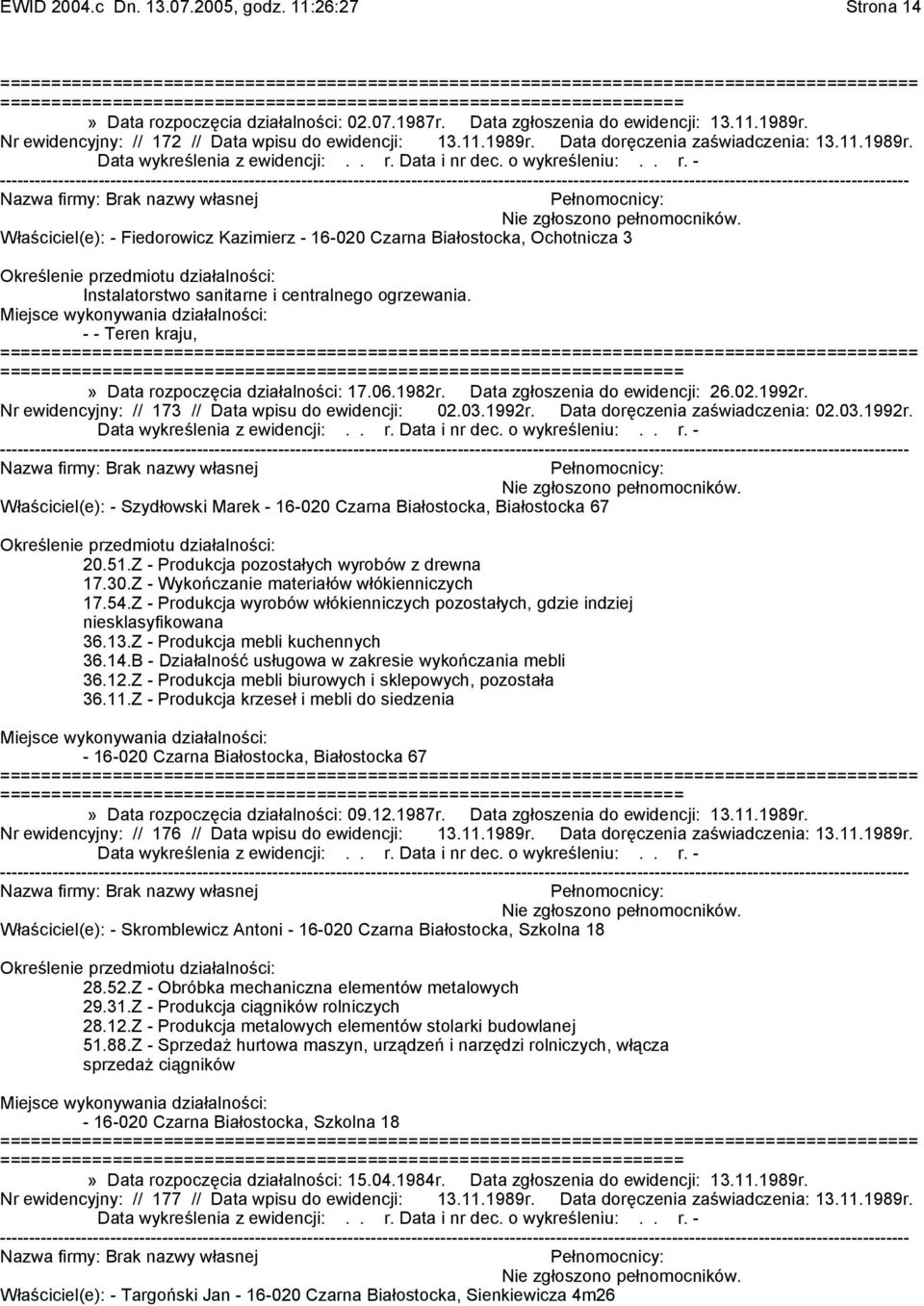 =======================» Data rozpoczęcia działalności: 17.06.1982r. Data zgłoszenia do ewidencji: 26.02.1992r. Nr ewidencyjny: // 173 // Data wpisu do ewidencji: 02.03.1992r. Data doręczenia zaświadczenia: 02.