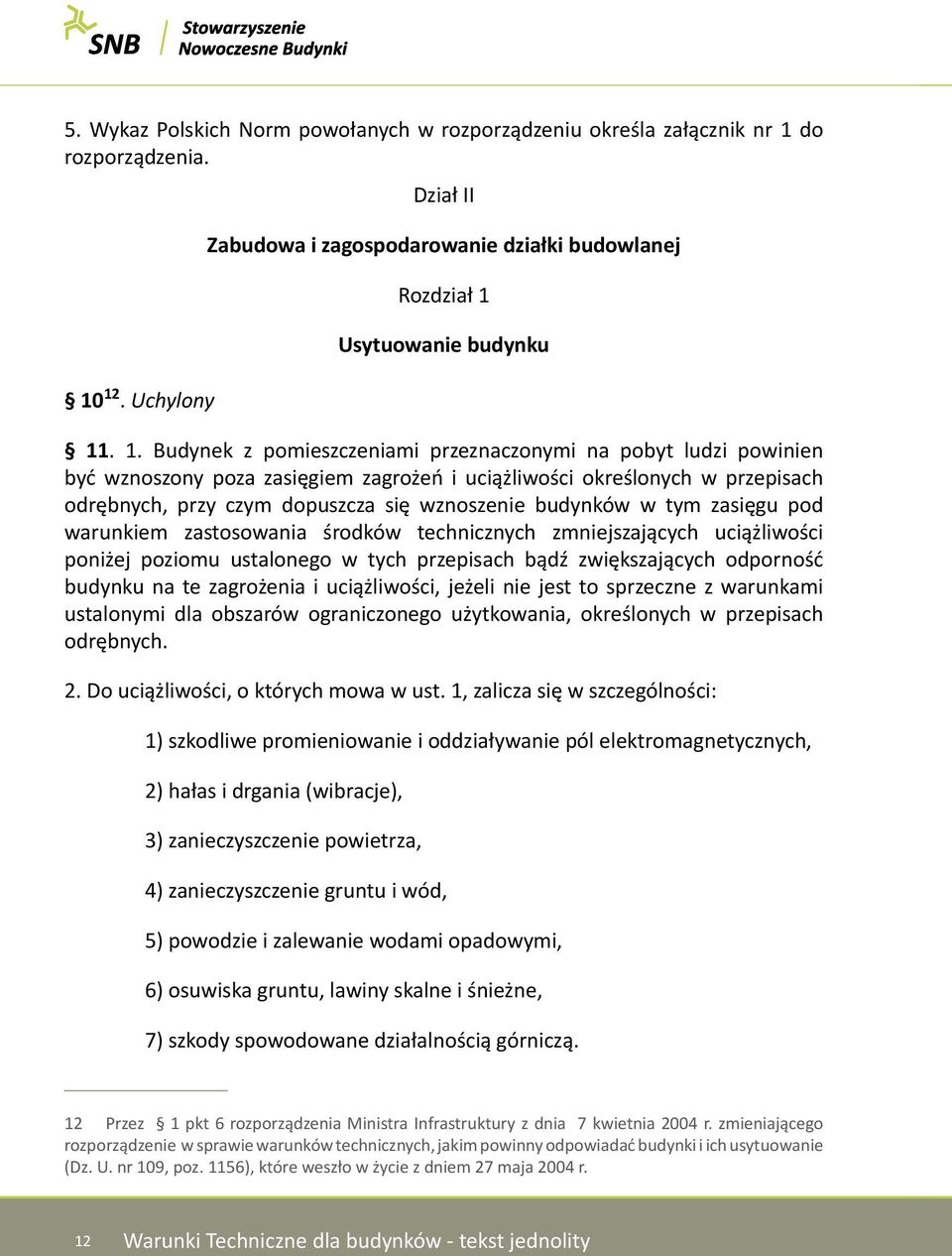 budynków w tym zasięgu pod warunkiem zastosowania środków technicznych zmniejszających uciążliwości poniżej poziomu ustalonego w tych przepisach bądź zwiększających odporność budynku na te zagrożenia