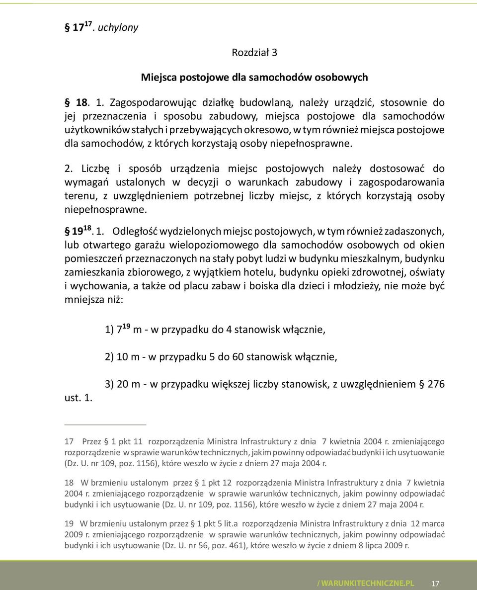 Liczbę i sposób urządzenia miejsc postojowych należy dostosować do wymagań ustalonych w decyzji o warunkach zabudowy i zagospodarowania terenu, z uwzględnieniem potrzebnej liczby miejsc, z których