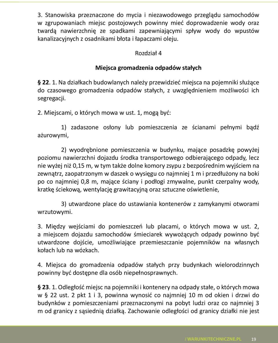 Na działkach budowlanych należy przewidzieć miejsca na pojemniki służące do czasowego gromadzenia odpadów stałych, z uwzględnieniem możliwości ich segregacji. 2. Miejscami, o których mowa w ust.