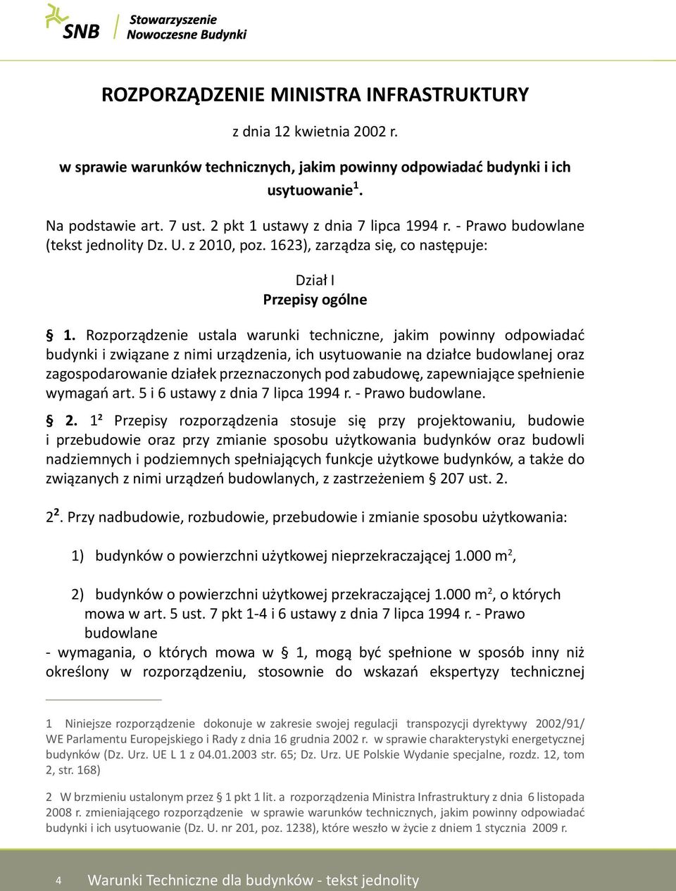 Rozporządzenie ustala warunki techniczne, jakim powinny odpowiadać budynki i związane z nimi urządzenia, ich usytuowanie na działce budowlanej oraz zagospodarowanie działek przeznaczonych pod