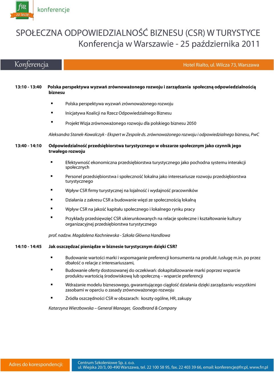 zrównoważonego rozwoju i odpowiedzialnego biznesu, PwC 13:40-14:10 Odpowiedzialność przedsiębiorstwa turystycznego w obszarze społecznym jako czynnik jego trwałego rozwoju Efektywność ekonomiczna