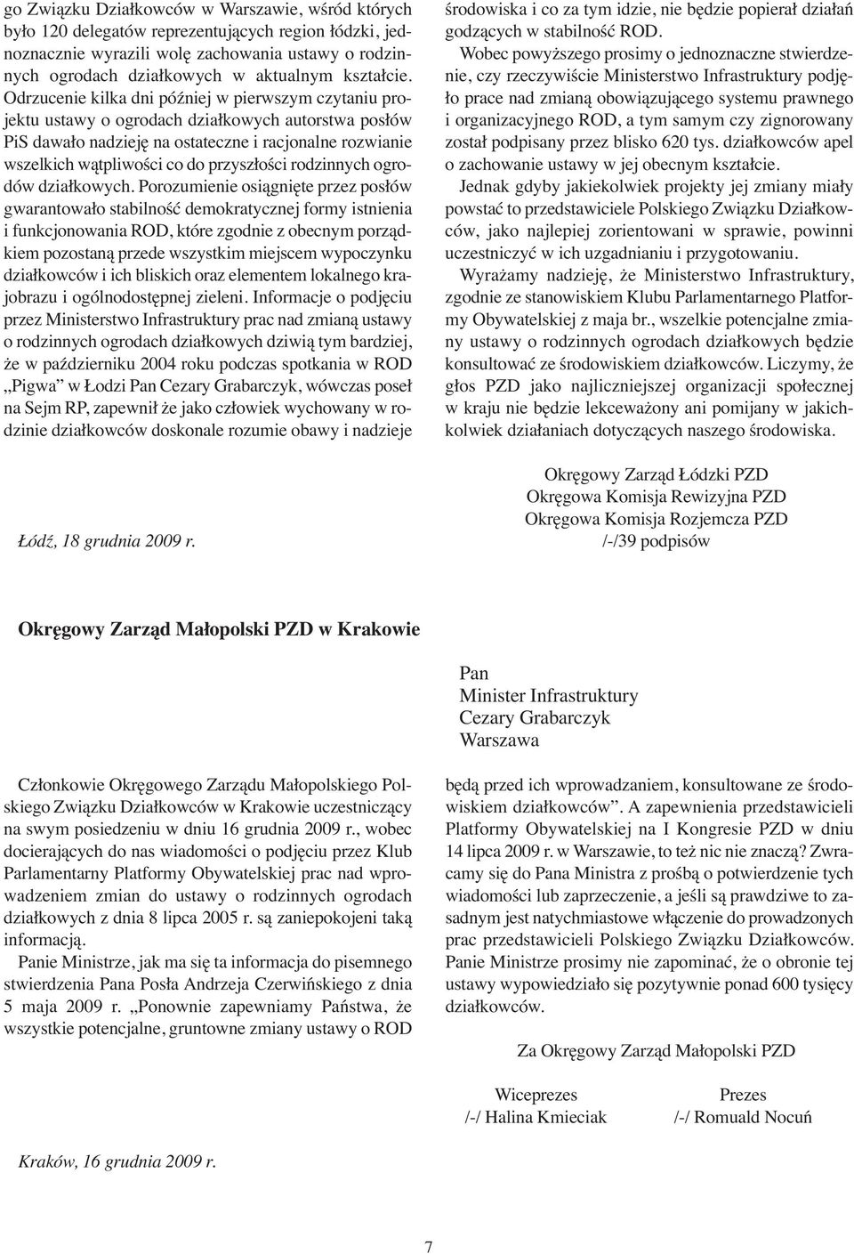 Odrzucenie kilka dni później w pierwszym czytaniu projektu ustawy o ogrodach działkowych autorstwa posłów PiS dawało nadzieję na ostateczne i racjonalne rozwianie wszelkich wątpliwości co do