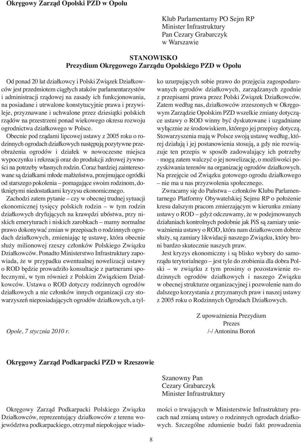 Od po nad 20 lat dział kow cy i Pol ski Zwią zek Dział kow - ców jest przedmiotem ciągłych ataków parlamentarzystów i administracji rządowej na zasady ich funkcjonowania, na posiadane i utrwalone