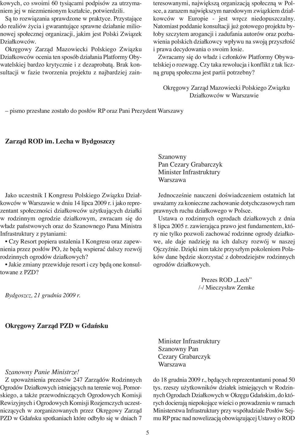 Okręgowy Zarząd Mazowiecki Polskiego Związku Działkowców ocenia ten sposób działania Platformy Obywatelskiej bardzo krytycznie i z dezaprobatą.