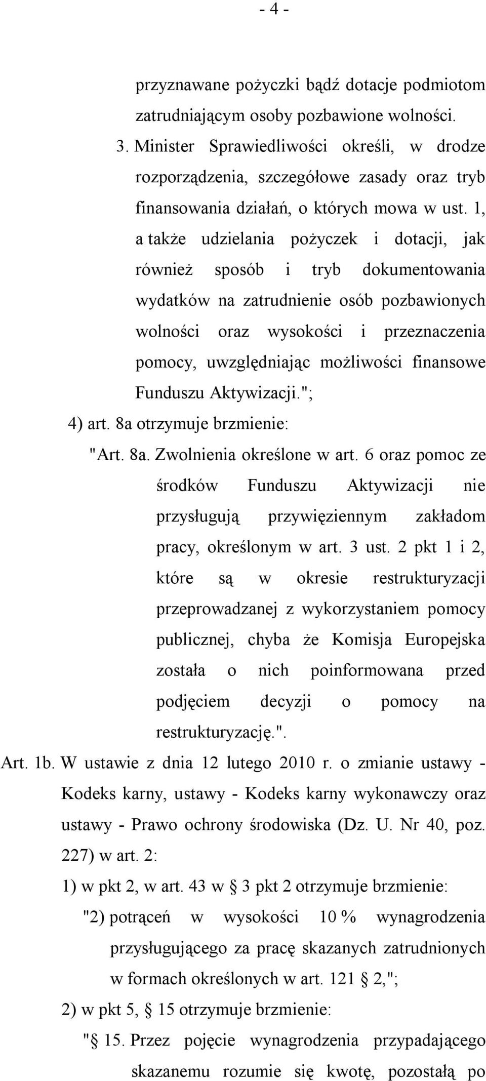 1, a także udzielania pożyczek i dotacji, jak również sposób i tryb dokumentowania wydatków na zatrudnienie osób pozbawionych wolności oraz wysokości i przeznaczenia pomocy, uwzględniając możliwości