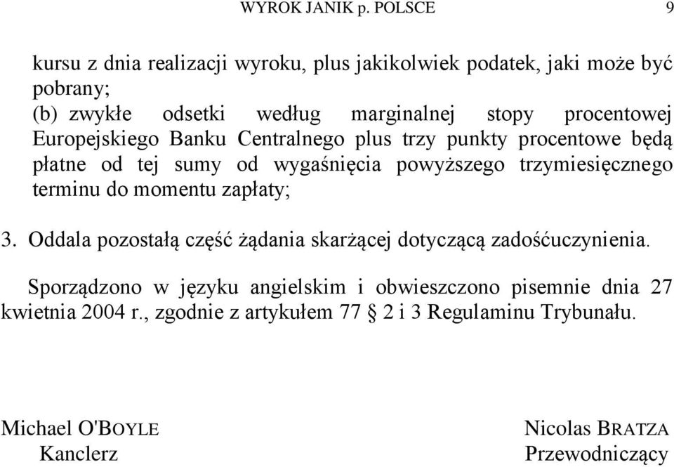 procentowej Europejskiego Banku Centralnego plus trzy punkty procentowe będą płatne od tej sumy od wygaśnięcia powyższego trzymiesięcznego