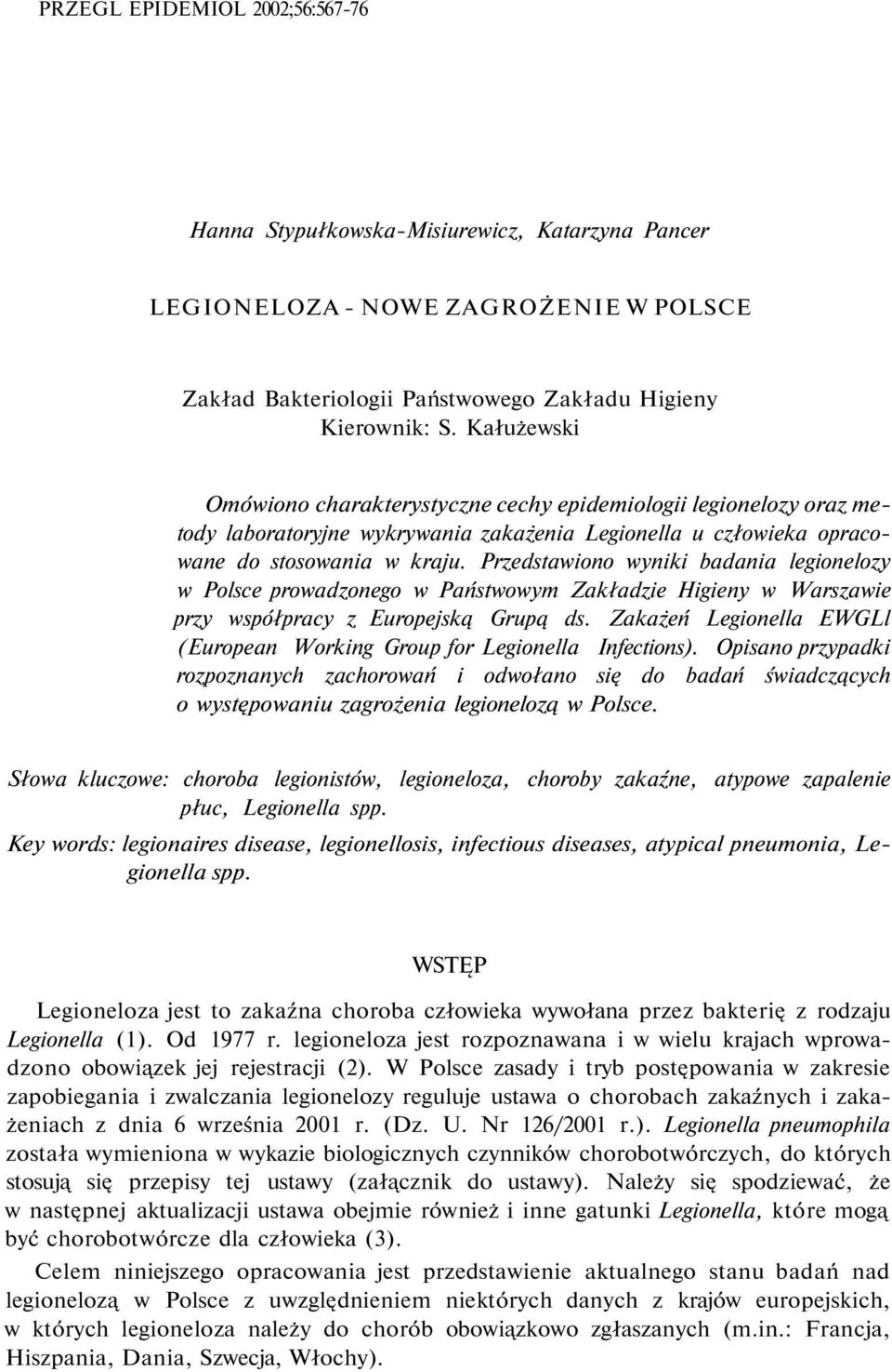 Przedstawiono wyniki badania legionelozy w Polsce prowadzonego w Państwowym Zakładzie Higieny w Warszawie przy współpracy z Europejską Grupą ds.