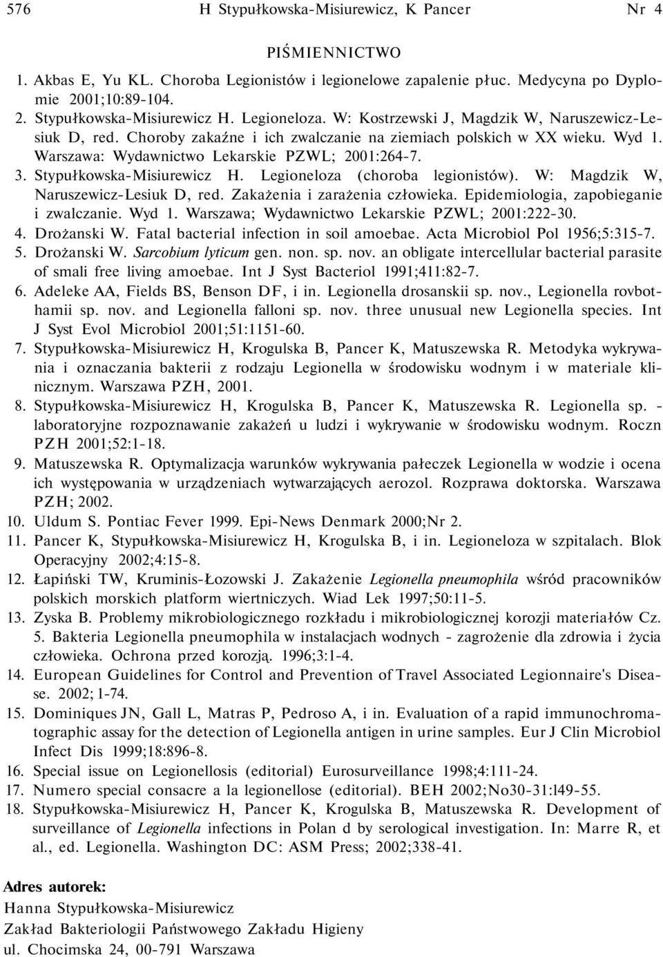 Legioneloza (choroba legionistów). W: Magdzik W, Naruszewicz-Lesiuk D, red. Zakażenia i zarażenia człowieka. Epidemiologia, zapobieganie i zwalczanie. Wyd. Warszawa; Wydawnictwo Lekarskie PZWL; :-. 4.