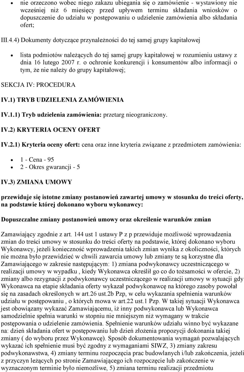 4) Dokumenty dotyczące przynależności do tej samej grupy kapitałowej lista podmiotów należących do tej samej grupy kapitałowej w rozumieniu ustawy z dnia 16 lutego 2007 r.