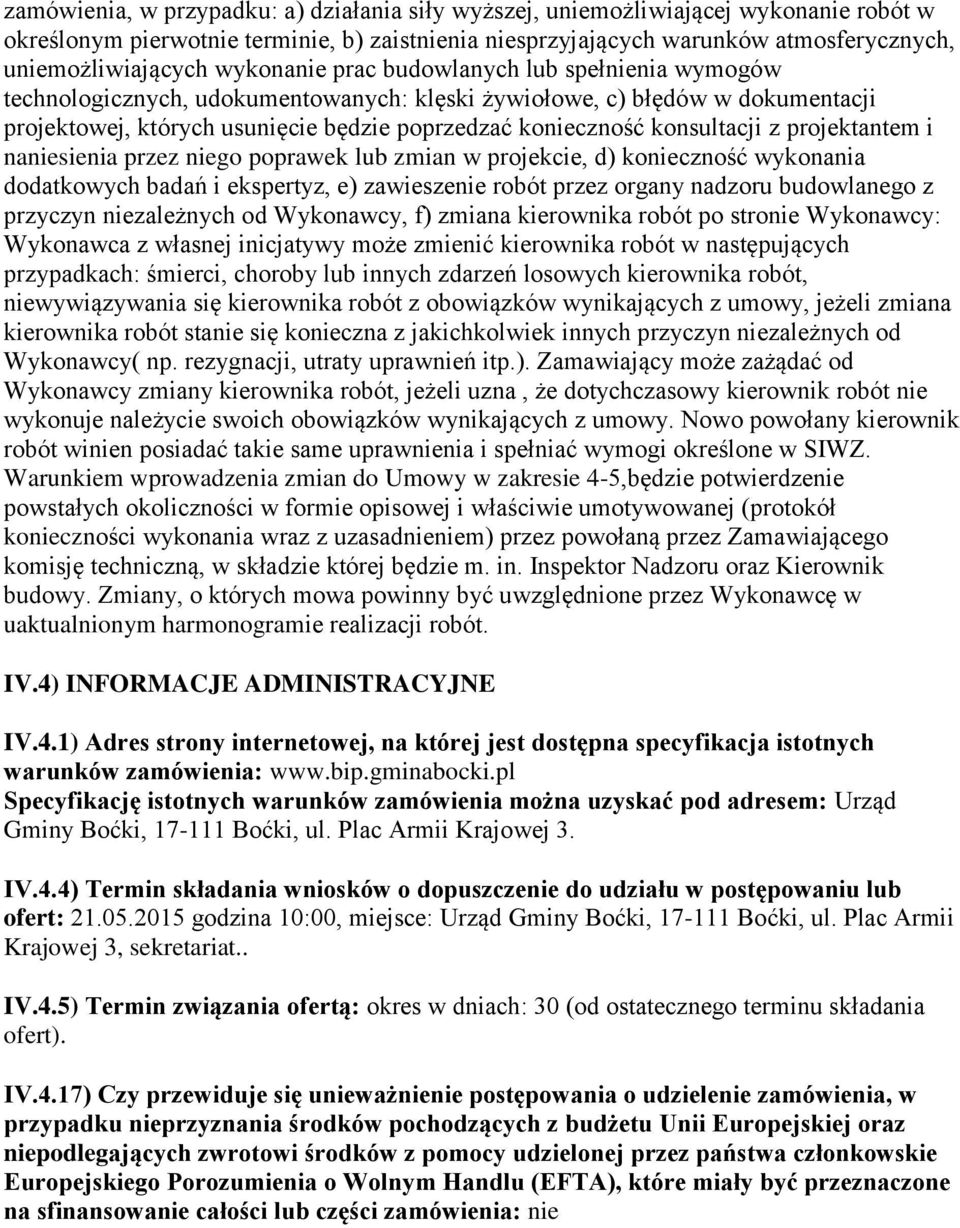 konsultacji z projektantem i naniesienia przez niego poprawek lub zmian w projekcie, d) konieczność wykonania dodatkowych badań i ekspertyz, e) zawieszenie robót przez organy nadzoru budowlanego z