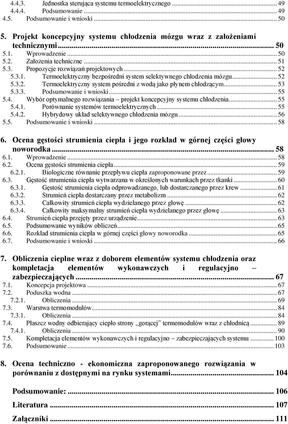 .. 53 5.3.3. Podsumowanie i wnioski... 55 5.4. Wybór optymalnego rozwiązania projekt koncepcyjny systemu chłodzenia... 55 5.4.1. Porównanie systemów termoelektrycznych... 55 5.4.2.