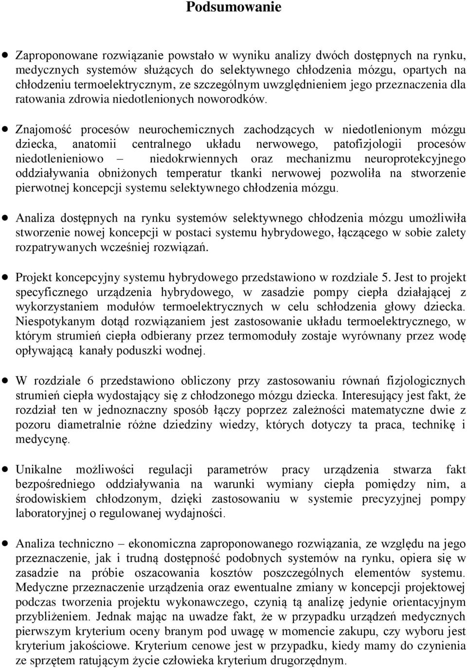 Znajomość procesów neurochemicznych zachodzących w niedotlenionym mózgu dziecka, anatomii centralnego układu nerwowego, patofizjologii procesów niedotlenieniowo niedokrwiennych oraz mechanizmu