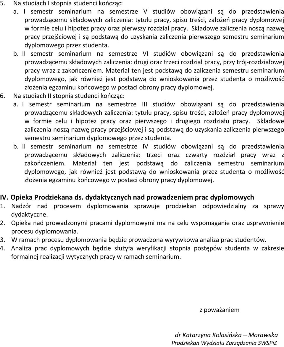 pierwszy rozdział pracy. Składowe zaliczenia noszą nazwę pracy przejściowej i są podstawą do uzyskania zaliczenia pierwszego semestru seminarium dyplomowego przez studenta. b.