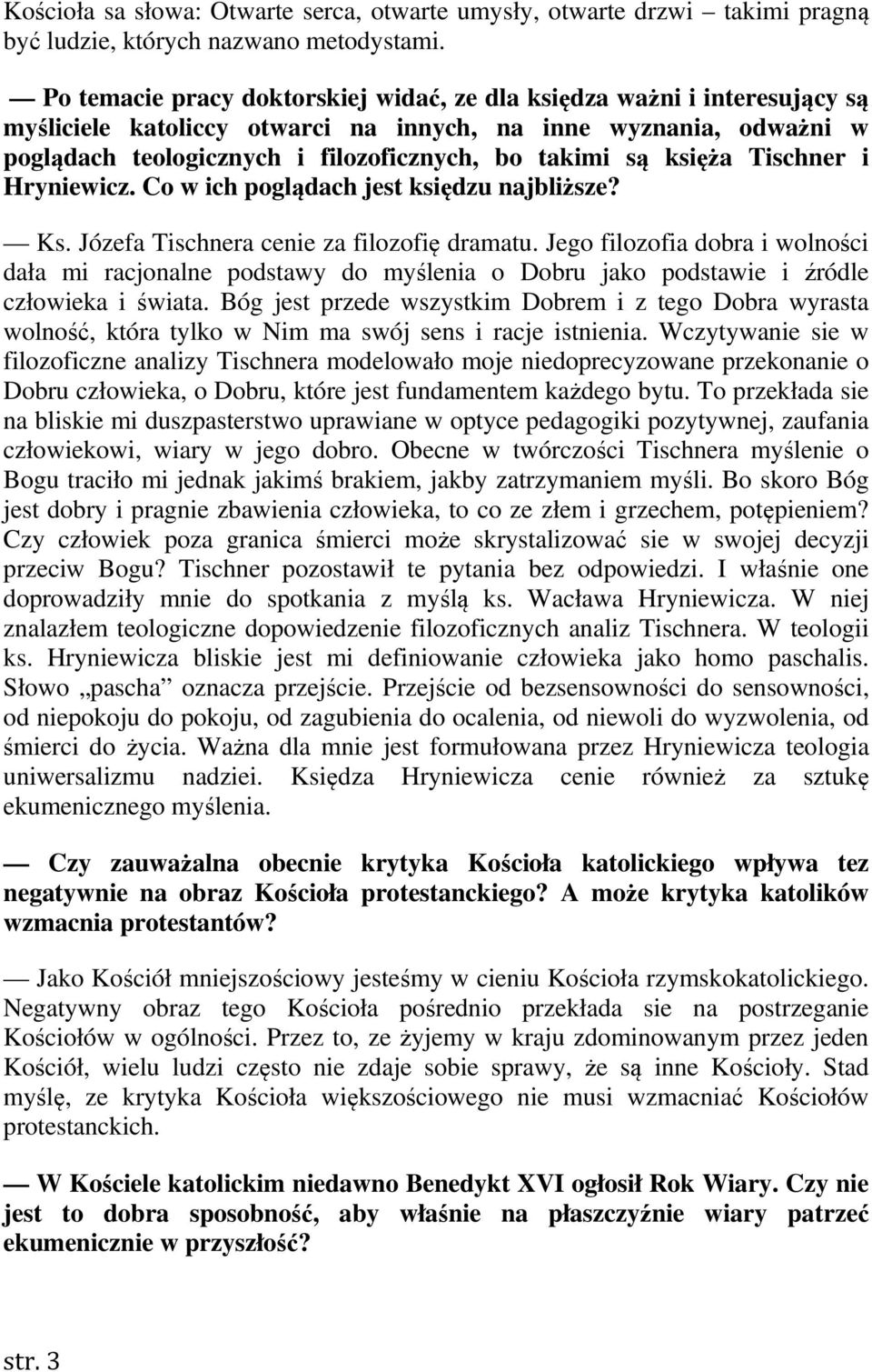 księża Tischner i Hryniewicz. Co w ich poglądach jest księdzu najbliższe? Ks. Józefa Tischnera cenie za filozofię dramatu.