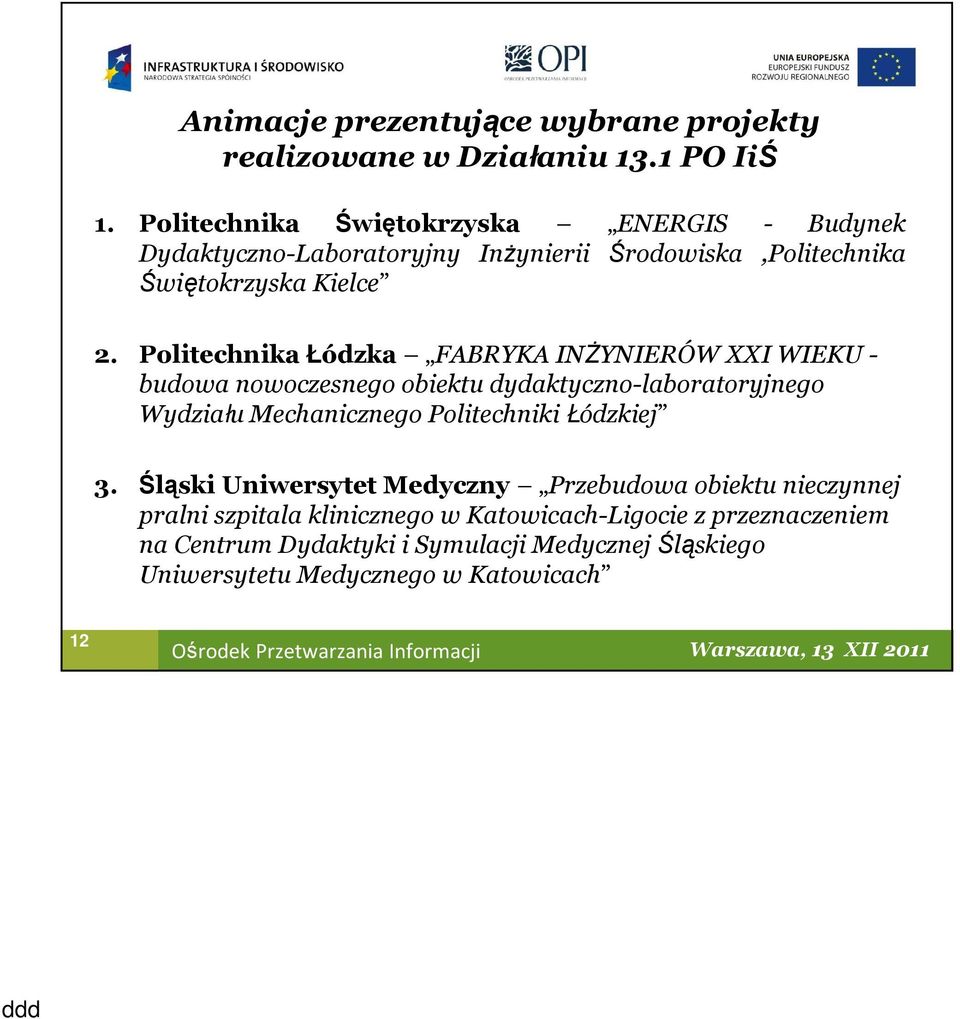 Politechnika Łódzka FABRYKA INŻYNIERÓW XXI WIEKU - budowa nowoczesnego obiektu dydaktyczno-laboratoryjnego Wydziału Mechanicznego Politechniki