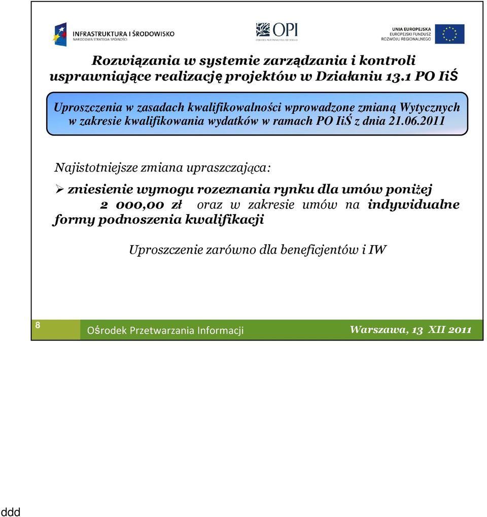 2011 Najistotniejsze zmiana upraszczająca: zniesienie wymogu rozeznania rynku dla umów