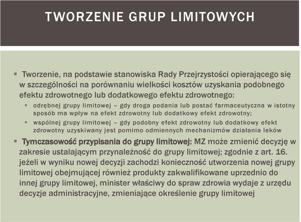 limitowej gdy podobny efekt zdrowotny lub dodatkowy efekt zdrowotny uzyskiwany jest pomimo odmiennych mechanizmów działania leków Tymczasowość przypisania do grupy limitowej: MZ może zmienić decyzję