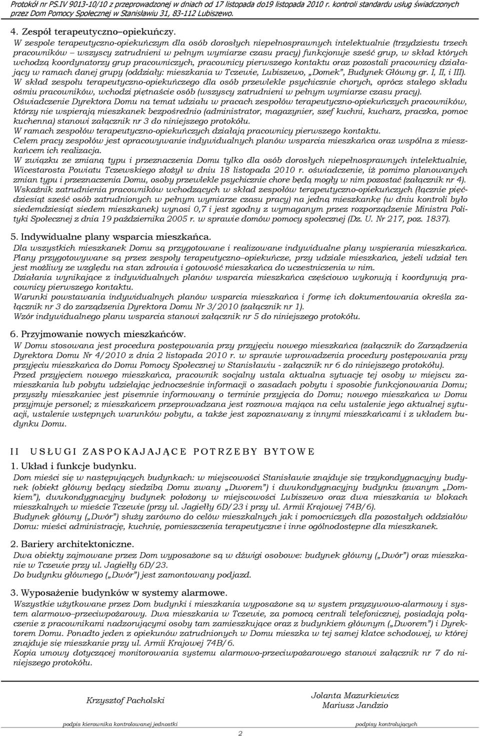 skład których wchodzą koordynatorzy grup pracowniczych, pracownicy pierwszego kontaktu oraz pozostali pracownicy działający w ramach danej grupy (oddziały: mieszkania w Tczewie, Lubiszewo, Domek,