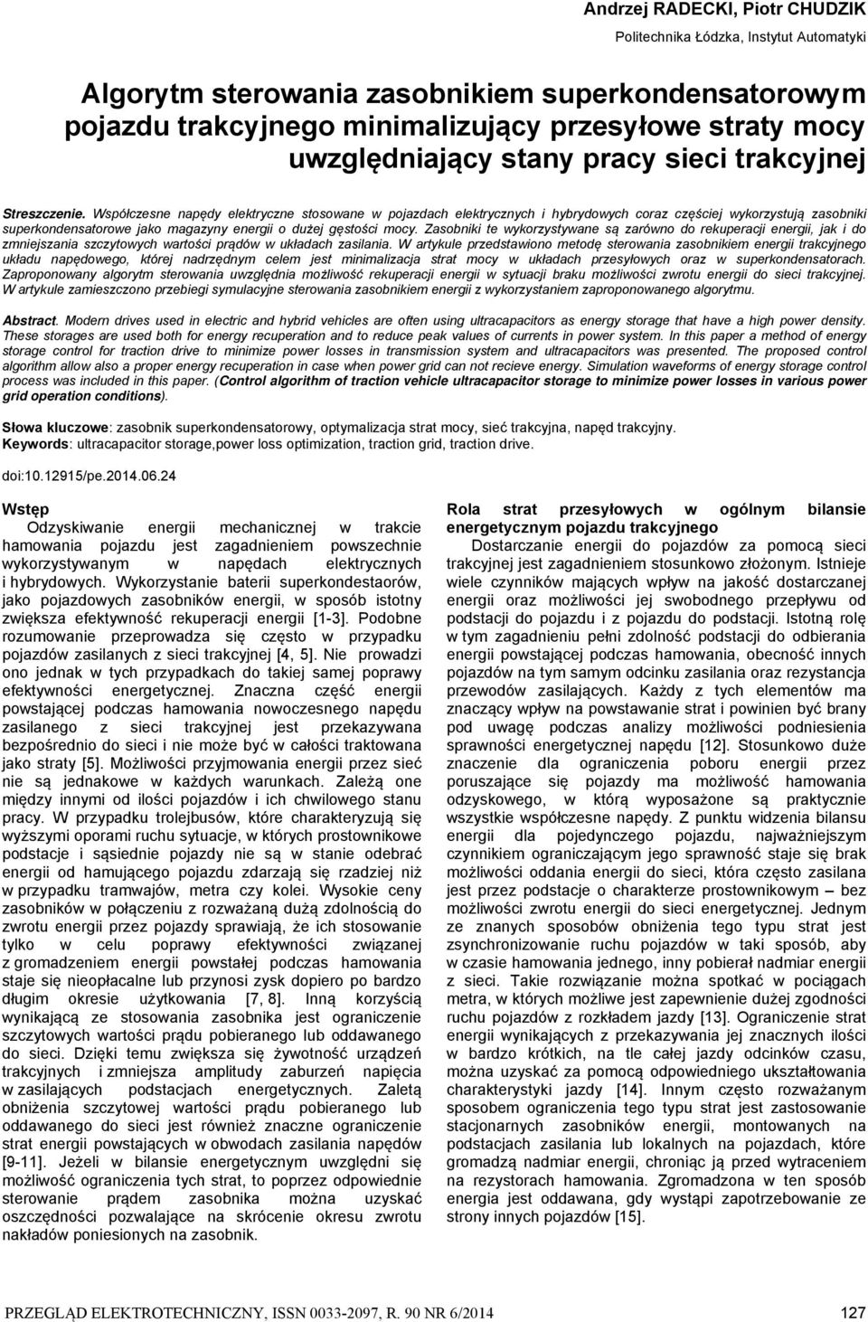 Współczesne napędy elektryczne stosowane w pojazdach elektrycznych i hybrydowych coraz częściej wykorzystują zasobniki superkondensatorowe jako magazyny energii o dużej gęstości mocy.