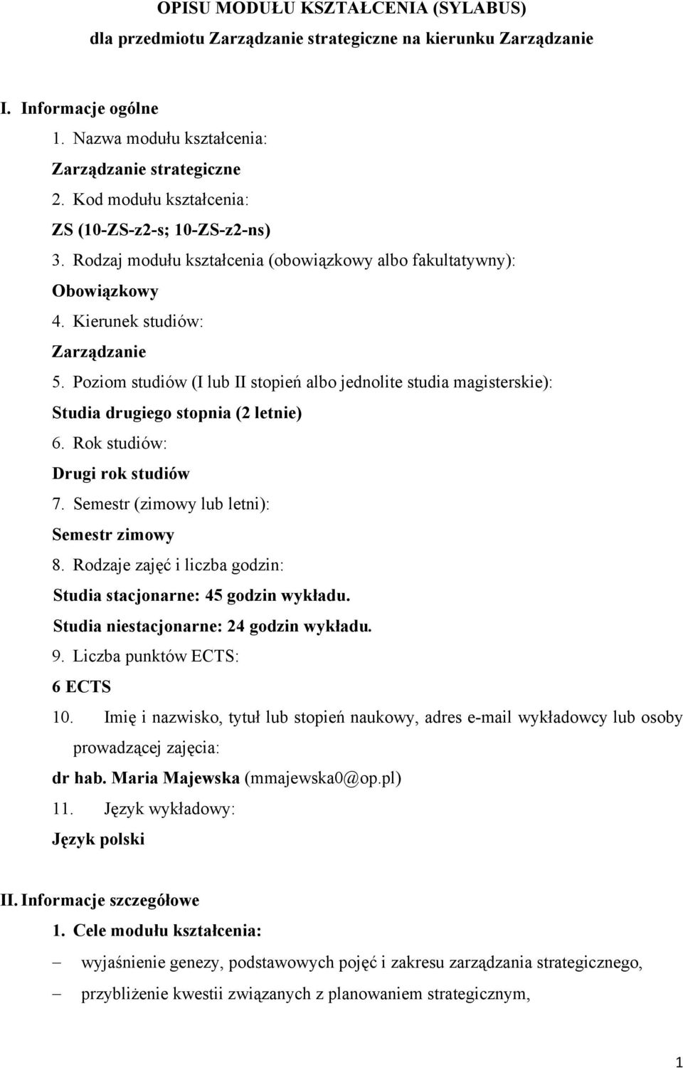 Poziom studiów (I lub II stopień albo jednolite studia magisterskie): Studia drugiego stopnia (2 letnie) 6. Rok studiów: Drugi rok studiów 7. Semestr (zimowy lub letni): Semestr zimowy 8.