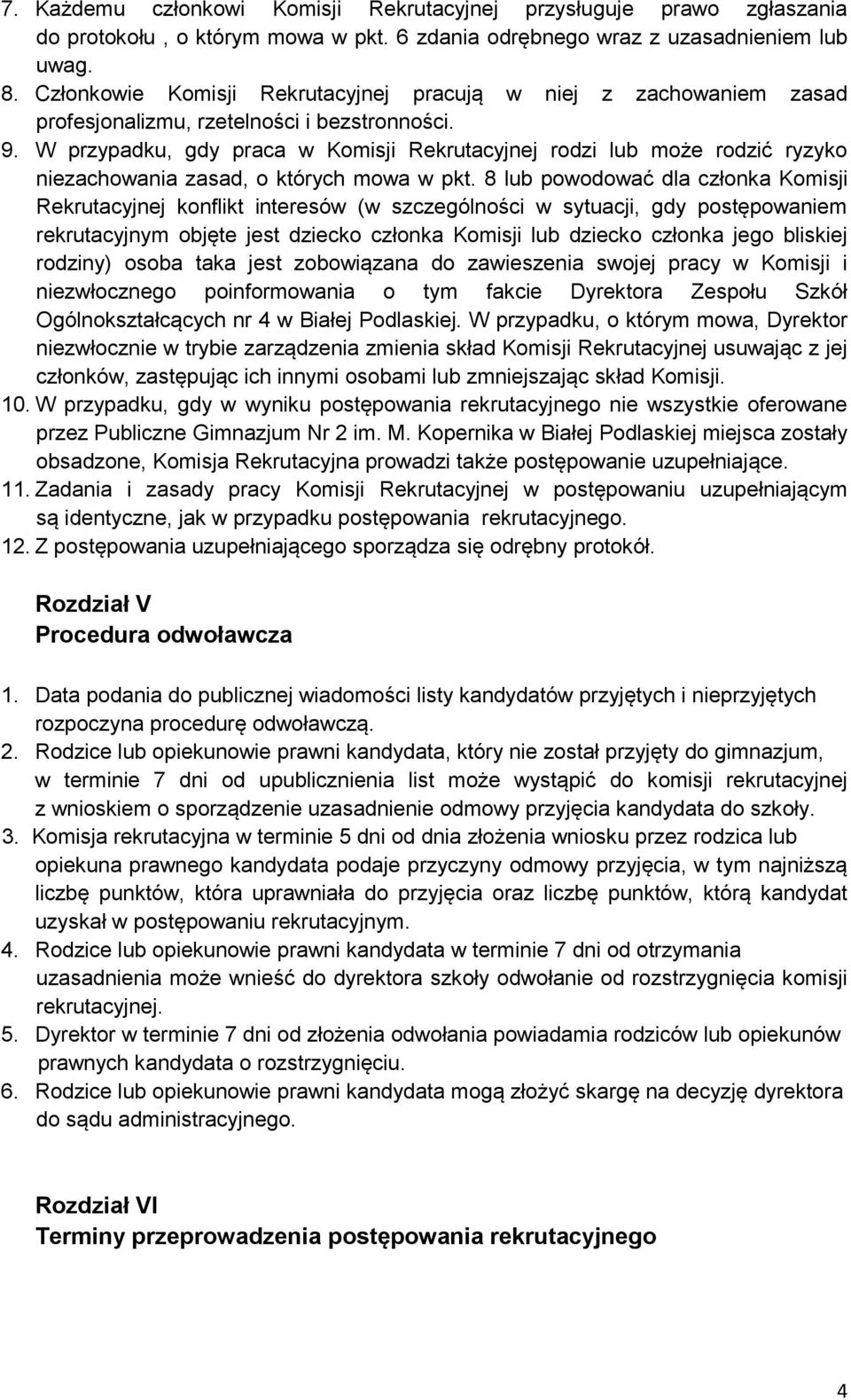 W przypadku, gdy praca w Komisji Rekrutacyjnej rodzi lub może rodzić ryzyko niezachowania zasad, o których mowa w pkt.