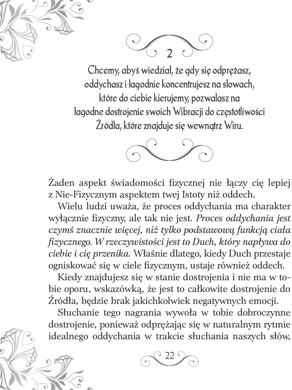 Wielu ludzi uważa, że proces oddychania ma charakter wyłącznie fizyczny, ale tak nie jest. Proces oddychania jest czymś znacznie więcej, niż tylko podstawową funkcją ciała fizycznego.