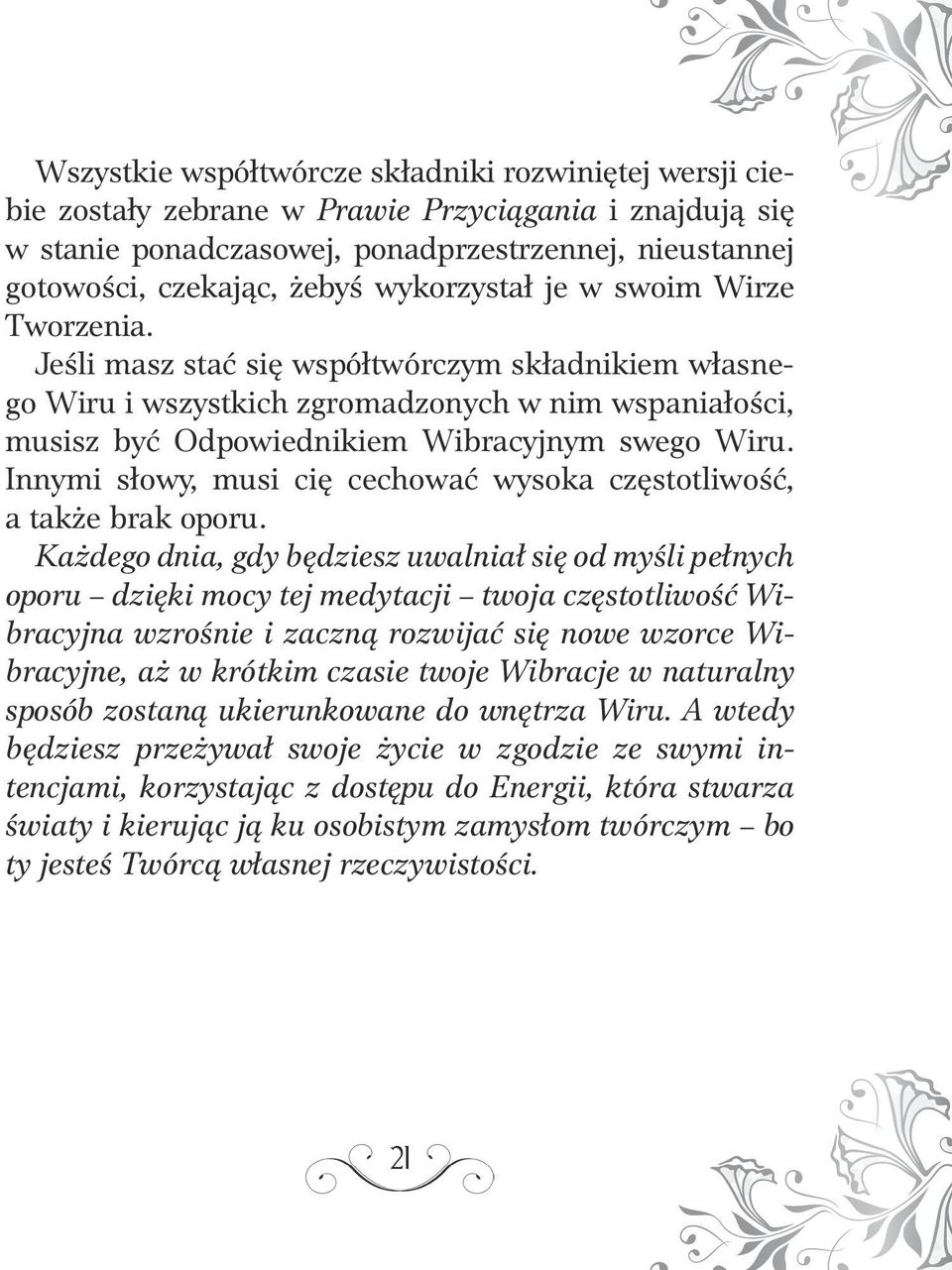 Innymi słowy, musi cię cechować wysoka częstotliwość, a także brak oporu.