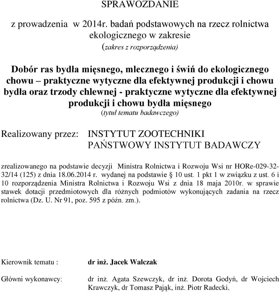 i chowu bydła oraz trzody chlewnej - praktyczne wytyczne dla efektywnej produkcji i chowu bydła mięsnego (tytuł tematu badawczego) Realizowany przez: INSTYTUT ZOOTECHNIKI PAŃSTWOWY INSTYTUT BADAWCZY