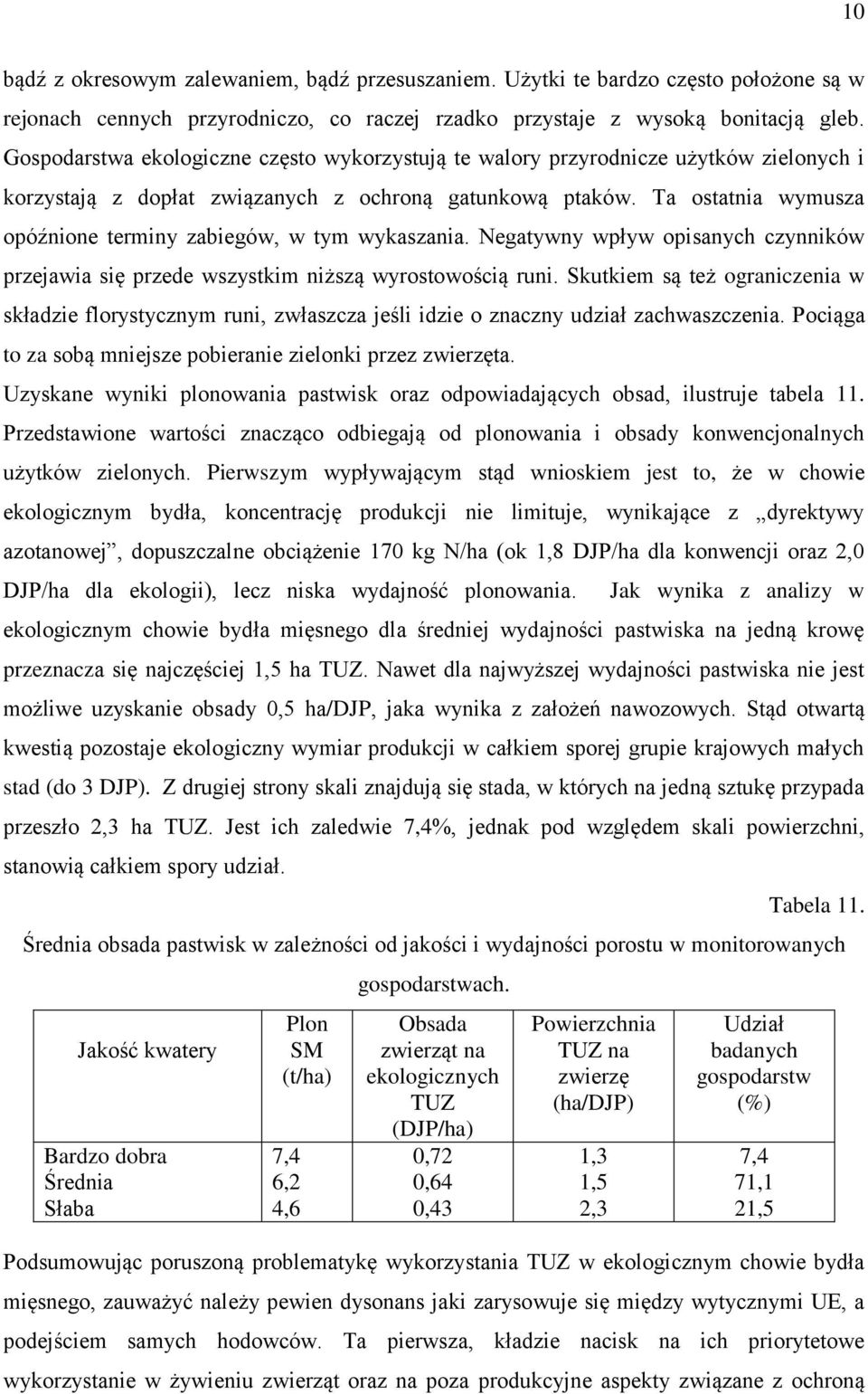 Ta ostatnia wymusza opóźnione terminy zabiegów, w tym wykaszania. Negatywny wpływ opisanych czynników przejawia się przede wszystkim niższą wyrostowością runi.