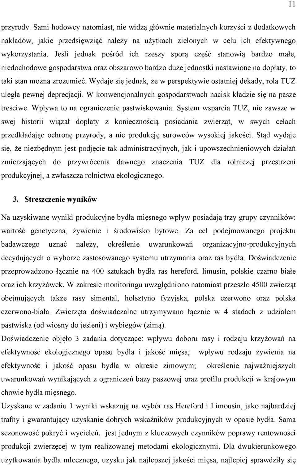 Wydaje się jednak, że w perspektywie ostatniej dekady, rola TUZ uległa pewnej deprecjacji. W konwencjonalnych gospodarstwach nacisk kładzie się na pasze treściwe.