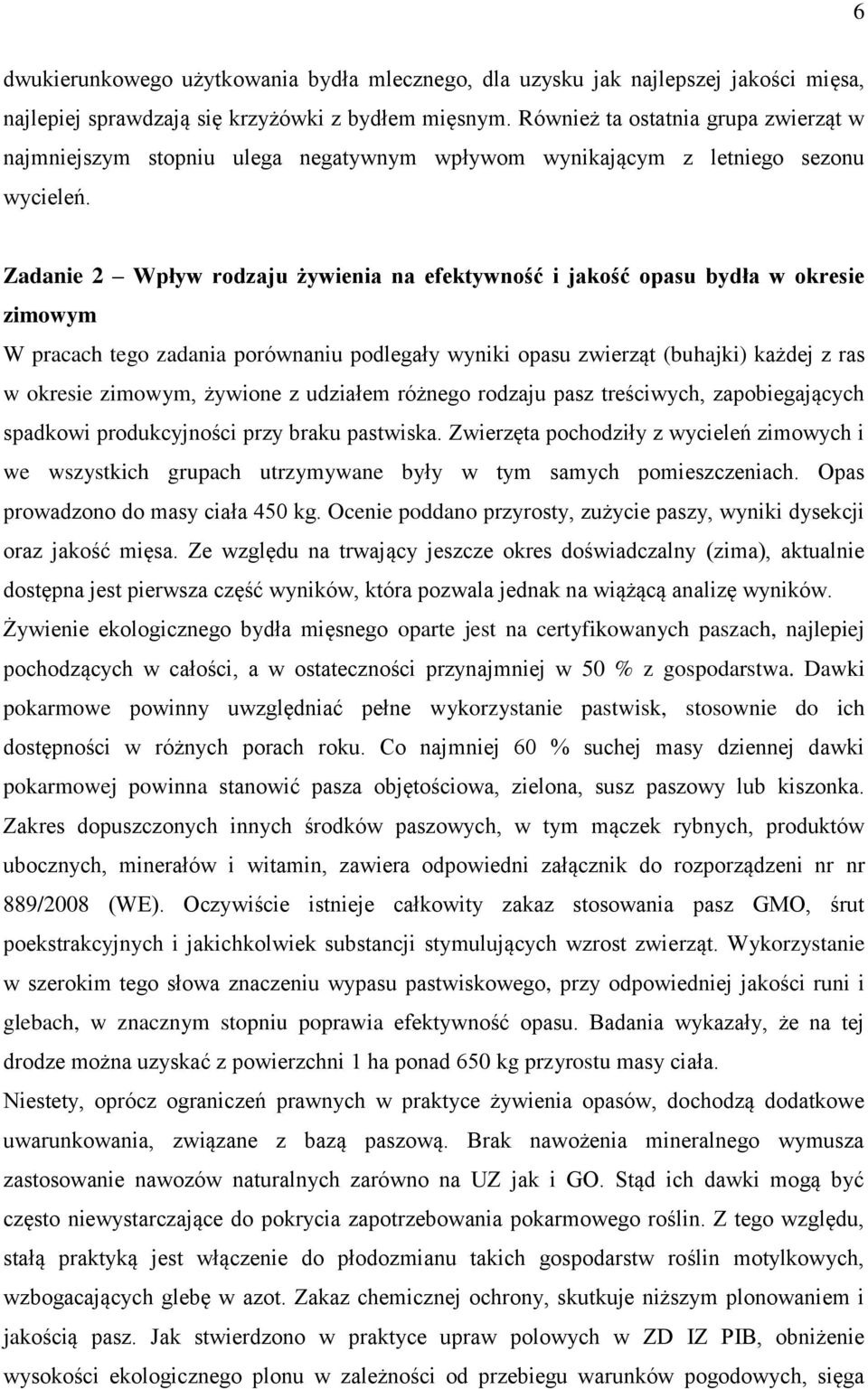 Zadanie 2 Wpływ rodzaju żywienia na efektywność i jakość opasu bydła w okresie zimowym W pracach tego zadania porównaniu podlegały wyniki opasu zwierząt (buhajki) każdej z ras w okresie zimowym,