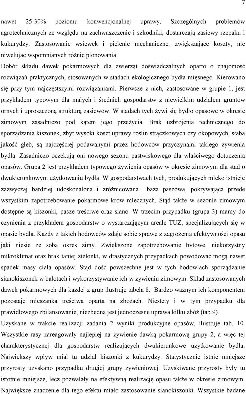 Dobór składu dawek pokarmowych dla zwierząt doświadczalnych oparto o znajomość rozwiązań praktycznych, stosowanych w stadach ekologicznego bydła mięsnego.