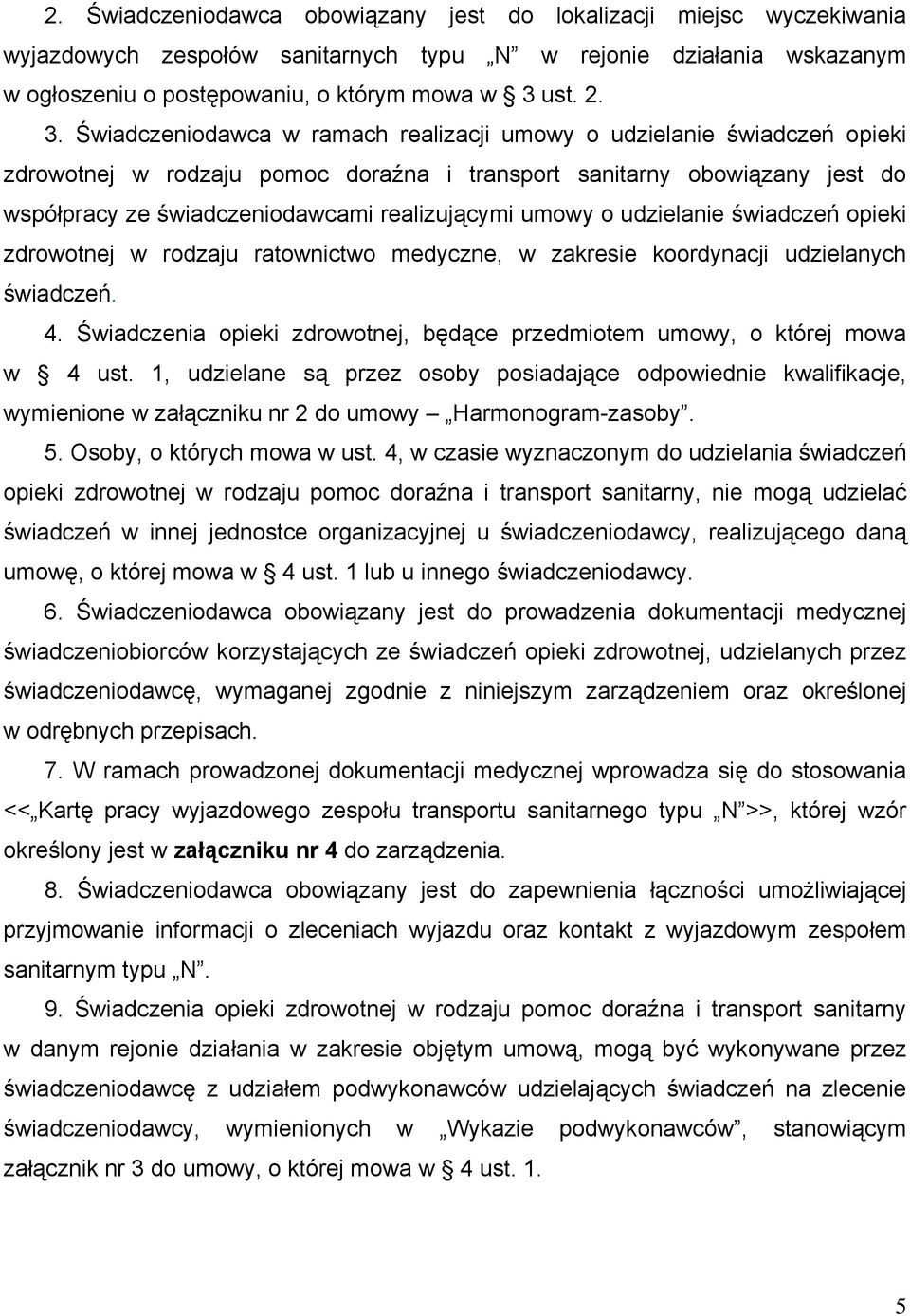 Świadczeniodawca w ramach realizacji umowy o udzielanie świadczeń opieki zdrowotnej w rodzaju pomoc doraźna i transport sanitarny obowiązany jest do współpracy ze świadczeniodawcami realizującymi