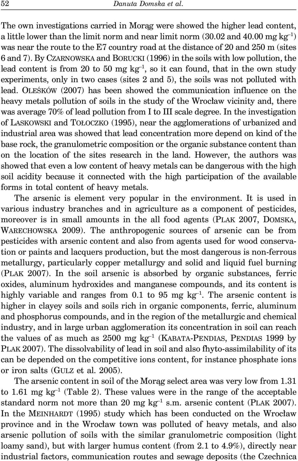 ByCZARNOWSKA and BORUCKI (1996) in the soils with low pollution, the leadcontentisfrom20to50mgkg 1, so it can found, that in the own study experiments, only in two cases (sites 2 and 5), the soils