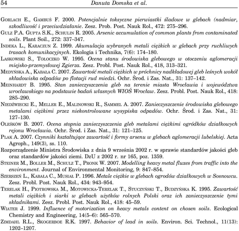 Akumulacja wybranych metali ciężkich w glebach przy ruchliwych trasach komunikacyjnych. Ekologia i Technika, 7(6): 174 180. LASKOWSKI S., TOŁOCZKO W. 1995.