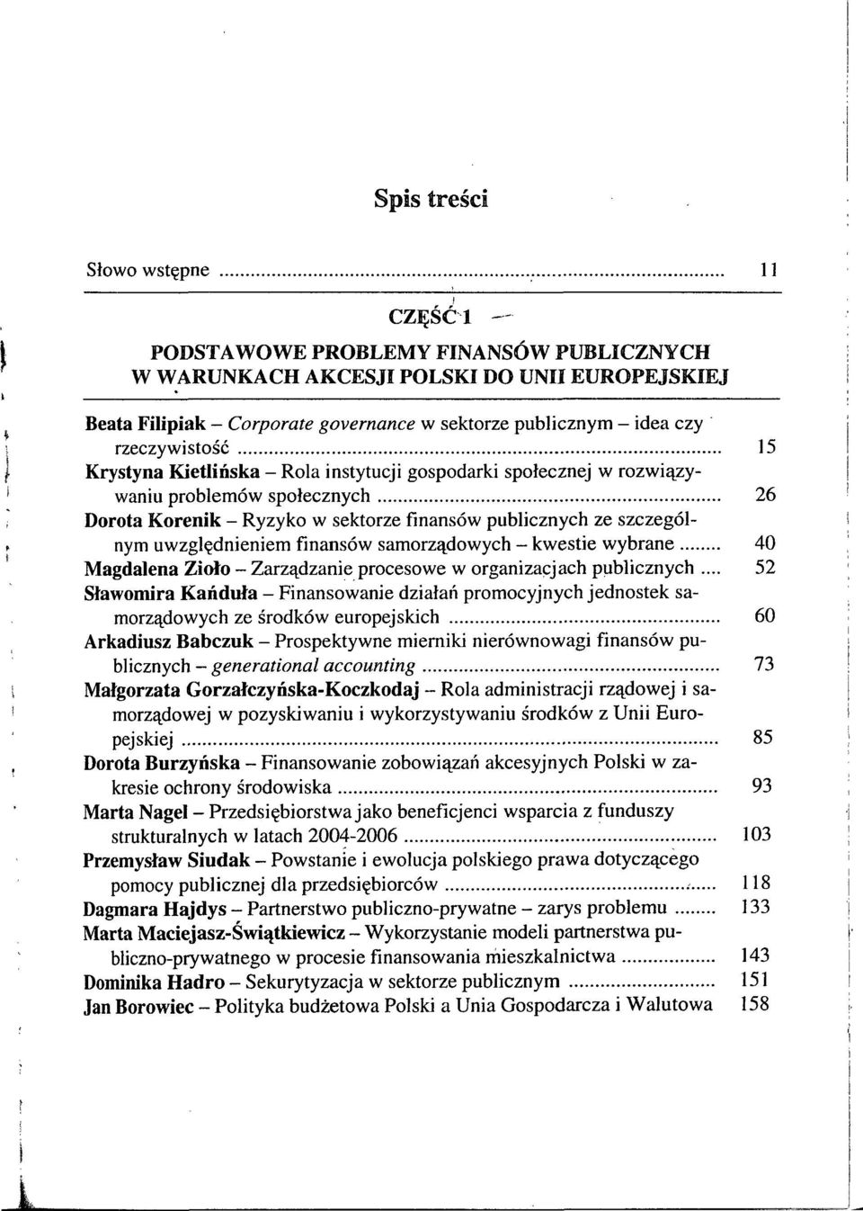 uwzględnieniem finansów samorządowych - kwestie wybrane 40 Magdalena Zioło - Zarządzanie procesowe w organizacjach publicznych.