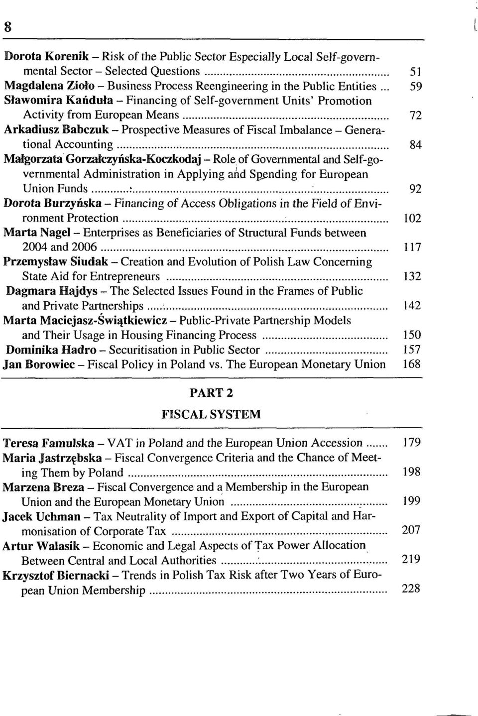 Małgorzata Gorzałczyńska-Koczkodaj - Role of Governmental and Self-governmental Administration in Applying and Spending for European Union Funds : 92 Dorota Burzyńska - Financing of Access