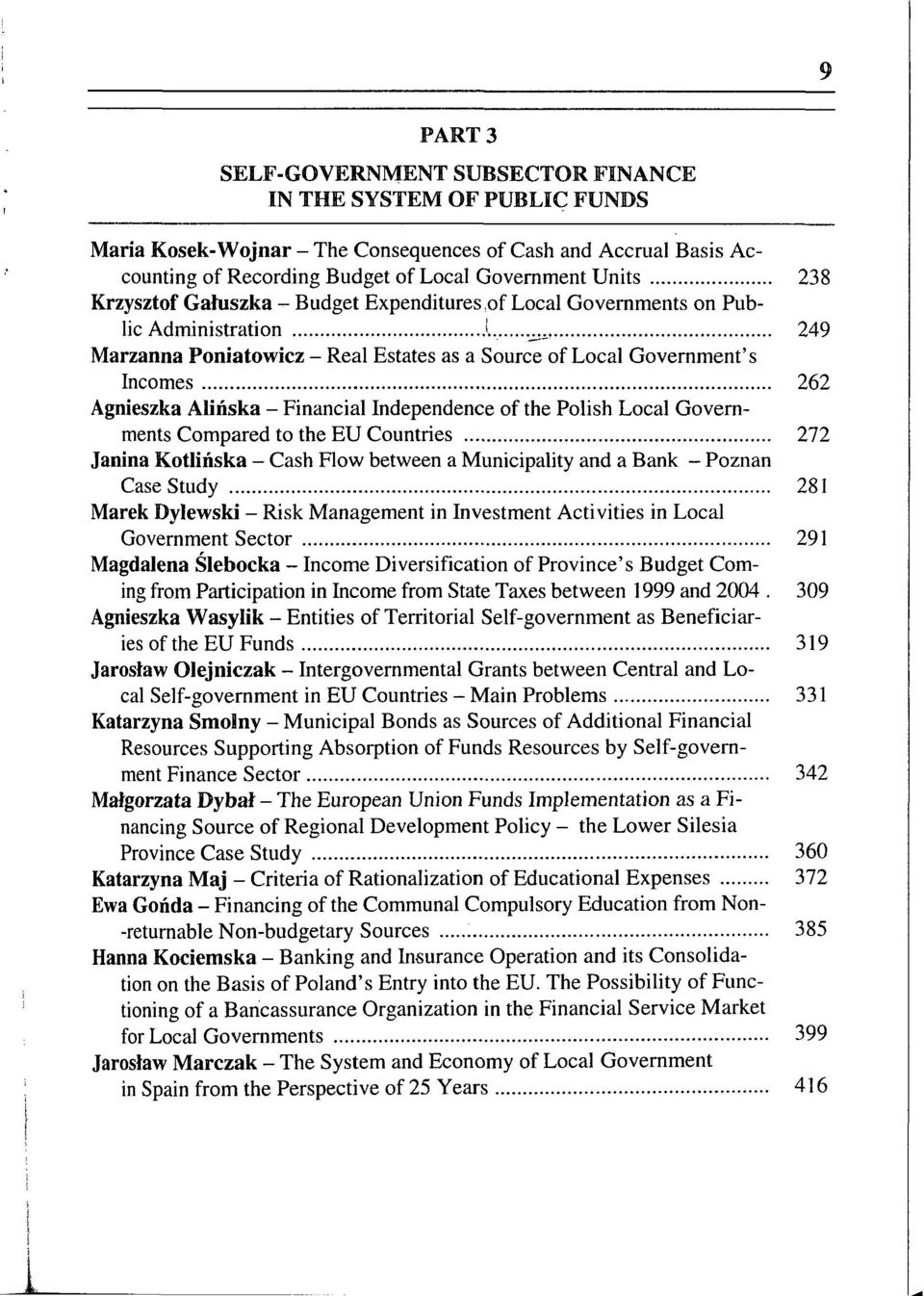 , 249 Marzanna Poniatowicz - Real Estates as a Source of Local Government's Incomes 262 Agnieszka Alińska - Financial Independence of the Polish Local Governments Compared to the EU Countries 272