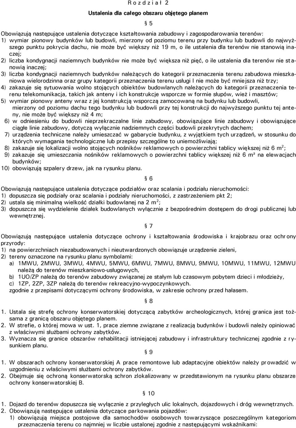 naziemnych budynków nie może być większa niż pięć, o ile ustalenia dla terenów nie st a- nowią inaczej; 3) liczba kondygnacji naziemnych budynków należących do kategorii przeznaczenia terenu zabudowa