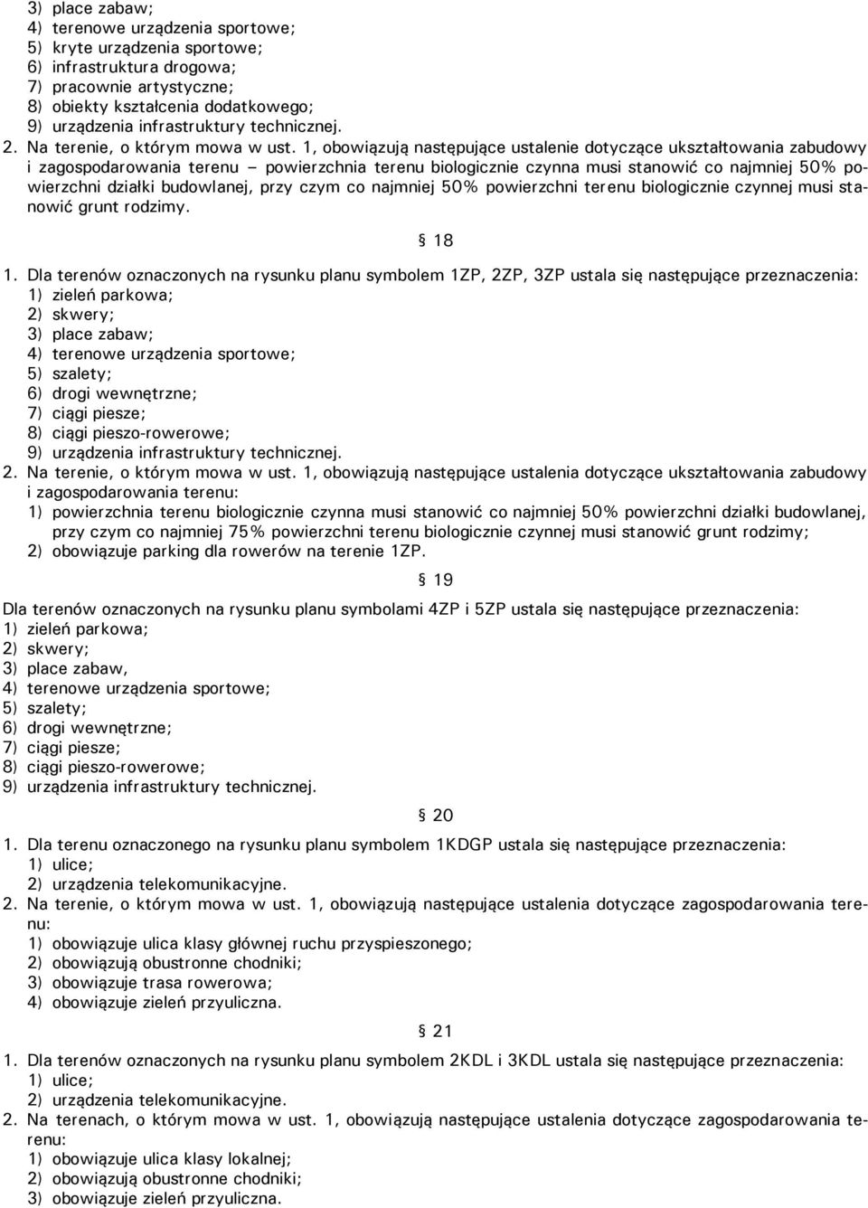 1, obowiązują następujące ustalenie dotyczące ukształtowania zabudowy i zagospodarowania terenu powierzchnia terenu biologicznie czynna musi stanowić co najmniej 50% powierzchni działki budowlanej,