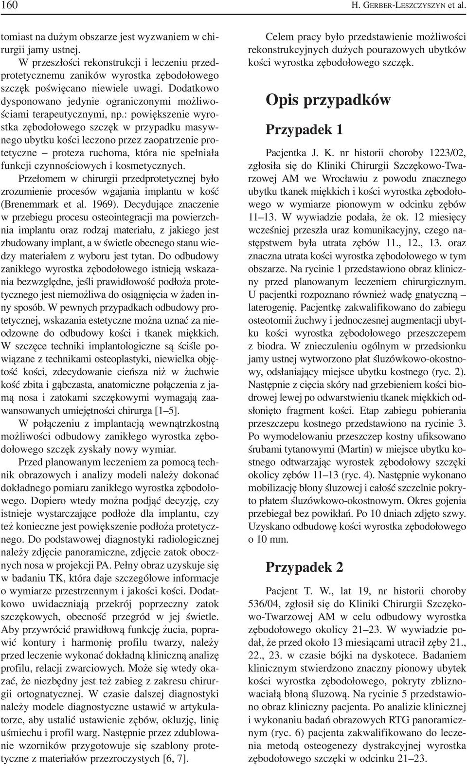 Dodatkowo dysponowano jedynie ograniczonymi możliwo ściami terapeutycznymi, np.