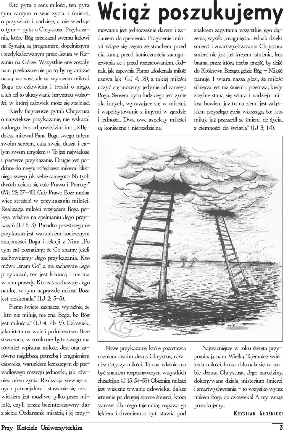 Wszystkie one zosta³y nam przekazane nie po to, by ograniczaæ nasz¹ wolnoœæ, ale s¹ wyrazem mi³oœci Boga do cz³owieka i troski o niego, a ich cel to ukazywanie horyzontu wolnoœci, w której cz³owiek